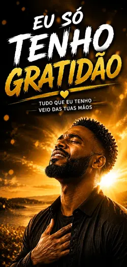 Eu só tenho gratidão