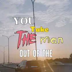 you take the man out