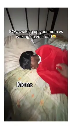 wake my mom vs dad