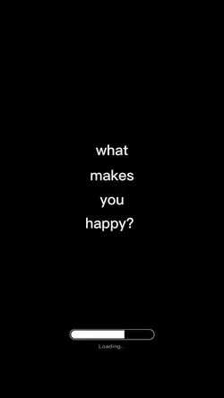 WHAT MAKES YOU HAPPY