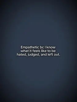 Empathetic bc I kno