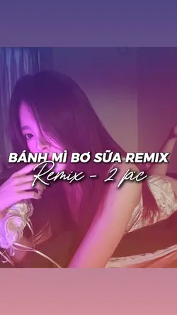 BÁNH MÌ BƠ SỮA REMIX