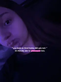 "you look tired"