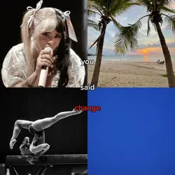 you said change
