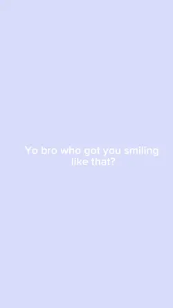 Who got you smiling?