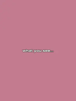 what you see
