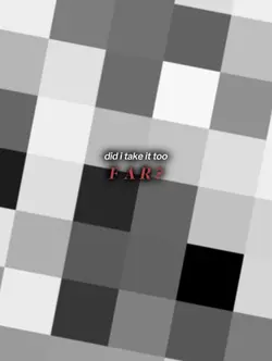 did i tke it too far
