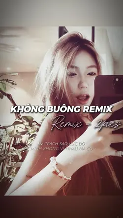 KHÔNG BUÔNG REMIX