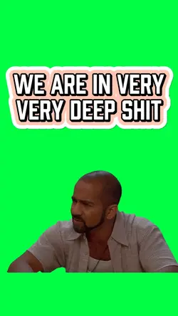 WE ARE IN DEEP SHIT