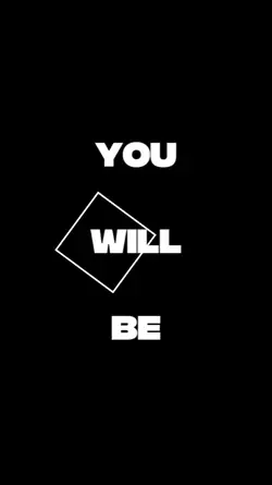 you will be