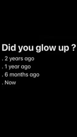 did you glow up?