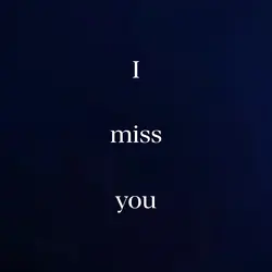 i miss you