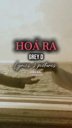 HOÁ RA 🎵 GREY D