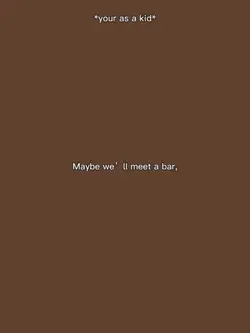 maybe we’ll meet a b