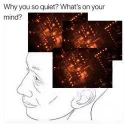 why you so quiet??