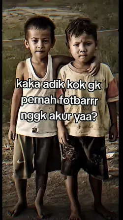 kakak adik kok gk