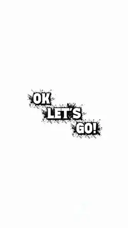 OK LET’S GO