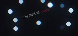 You drive me craz
