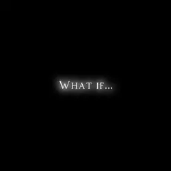 What if…