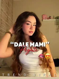 Dale Mami, Pégate 🫦😍
