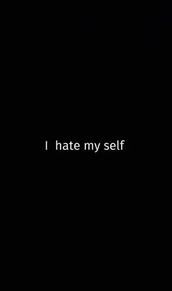 I hate myself