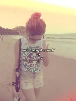 you changed so much