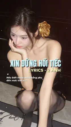 XIN ĐỪNG HỐI TIẾC 