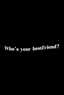 whos ur bestfriend