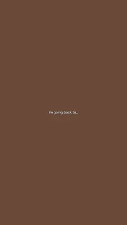 im going back to..