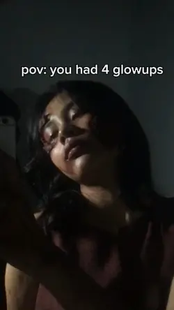 pov you had 4 glowup