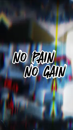 NO PAIN NO GAIN