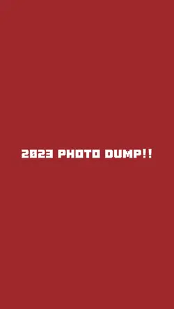 2023 photo dump!!