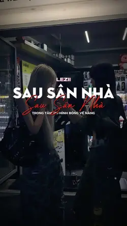 SAU SÂN NHÀ LEZII