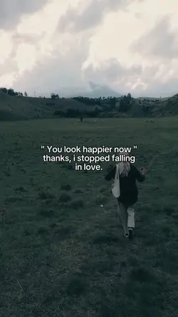 you look happier now