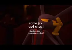 jax ep 6 clips !