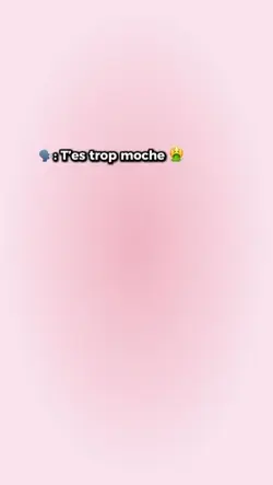 T’es trop moche 🤮