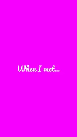 When I met you