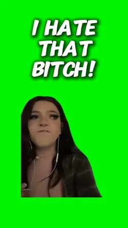 I hate that b1tch