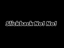 Slickback No! No! 