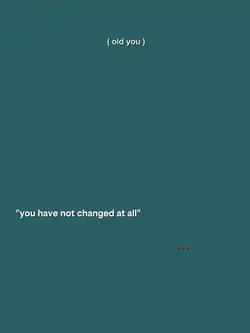 u have not changed 