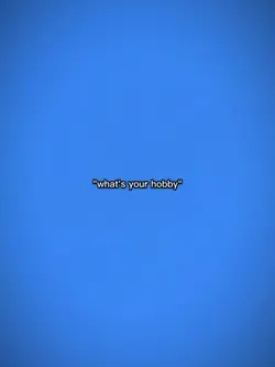 whats ur hobbyb