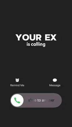 YOUR EX is calling