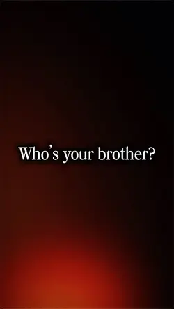 Who’s your brother