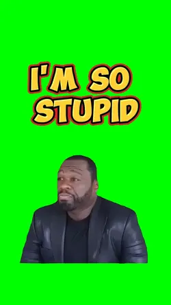 I'M SO STUPID