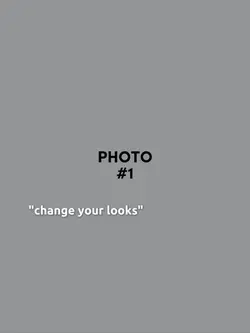 "change your looks"