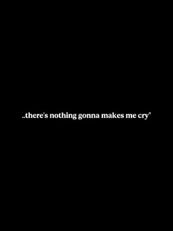 nothing makes me cry