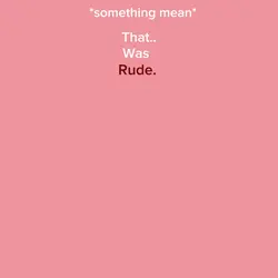 That was rude