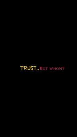 Trust...But whom?