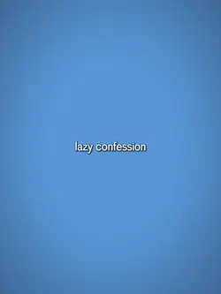 Lazy Confession