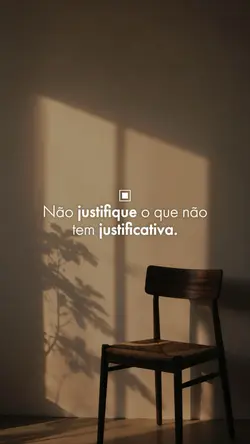 Não justifique 🤍